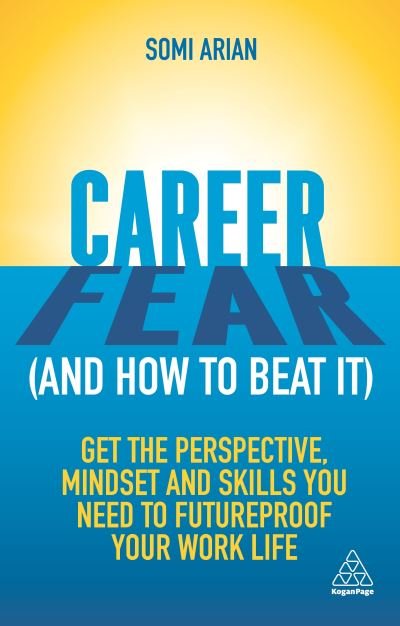 Cover for Somi Arian · Career Fear Get the Perspective, Mindset and Skills You Need to Futureproof Your Work Life (Buch) (2020)