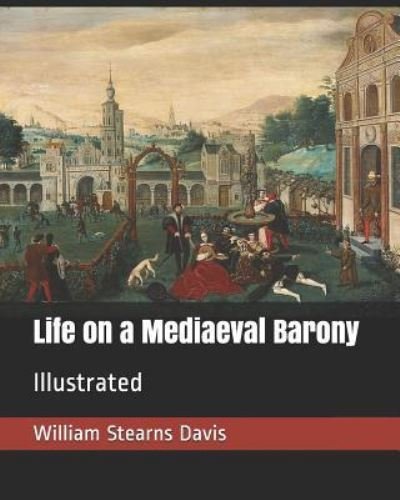 Cover for William Stearns Davis · Life on a Mediaeval Barony (Paperback Book) (2019)