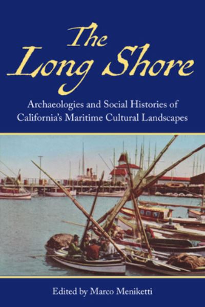 Cover for The Long Shore: Archaeologies and Social Histories of Californias Maritime Cultural Landscapes (Hardcover Book) (2023)