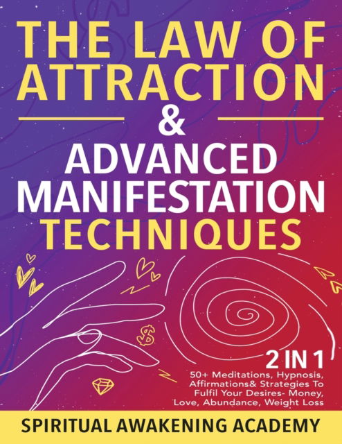 Cover for Spiritual Awakening Academy · The Law Of Attraction &amp; Advanced Manifestation Techniques (2 in 1) (Paperback Book) (2021)
