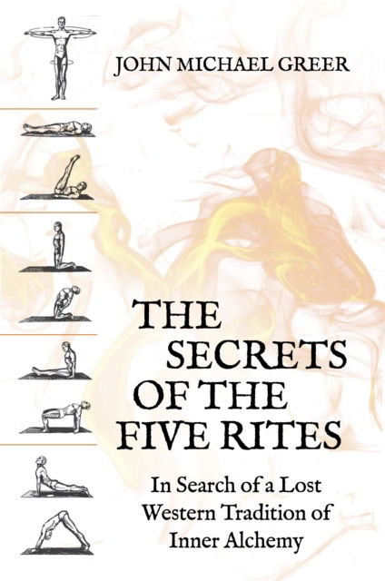 Cover for John Michael Greer · The Secret of the Five Rites: In Search of a Lost Western Tradition of Inner Alchemy (Paperback Bog) (2023)