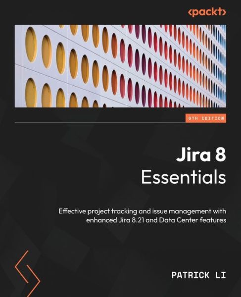 Jira 8 Essentials: Effective project tracking and issue management with enhanced Jira 8.21 and Data Center features - Patrick Li - Kirjat - Packt Publishing Limited - 9781803232652 - perjantai 28. lokakuuta 2022
