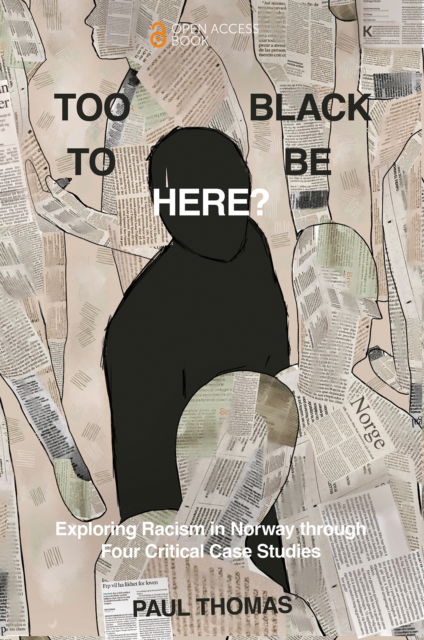 Cover for Thomas, Paul (University of South-Eastern Norway, Norway) · Too Black to Be Here?: Exploring Racism in Norway through Four Critical Case Studies (Pocketbok) (2025)