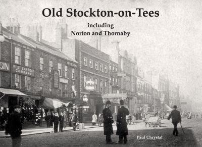 Old Stockton-on-Tees: including Norton and Thornaby - Paul Chrystal - Bøger - Stenlake Publishing - 9781840338652 - 10. september 2020