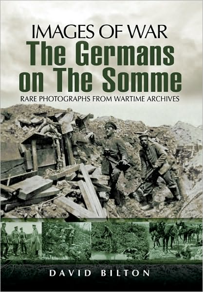 The Germans on the Somme - David Bilton - Books - Pen & Sword Books Ltd - 9781844158652 - March 10, 2010