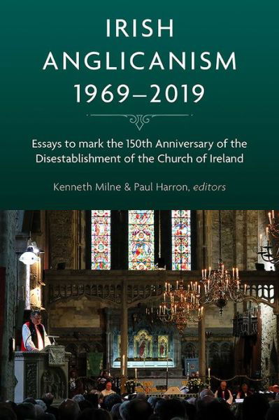 Cover for Kenneth Milne · Irish Anglicanism, 1969-2019: Essays to mark the 150th anniversary of the Disestablishment of the Church of Ireland (Paperback Bog) (2020)