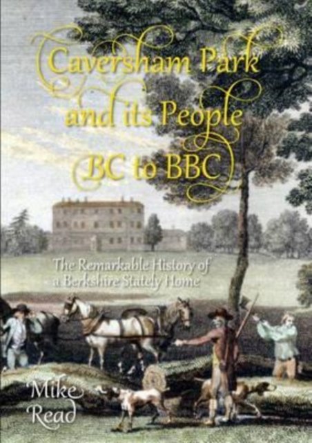 Cover for Mike Read · Caversham Park and its People BC to BBC : The Remarkable History of a Berkshire Stately Home (Paperback Book) (2015)