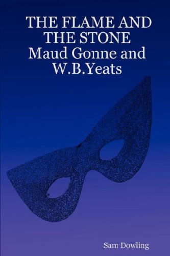 Cover for Sam Dowling · The Flame and the Stone Maud Gonne and W.b.yeats (Paperback Book) (2007)