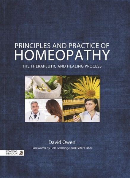 Principles and Practice of Homeopathy: The Therapeutic and Healing Process - David Owen - Books - Jessica Kingsley Publishers - 9781848192652 - May 21, 2015