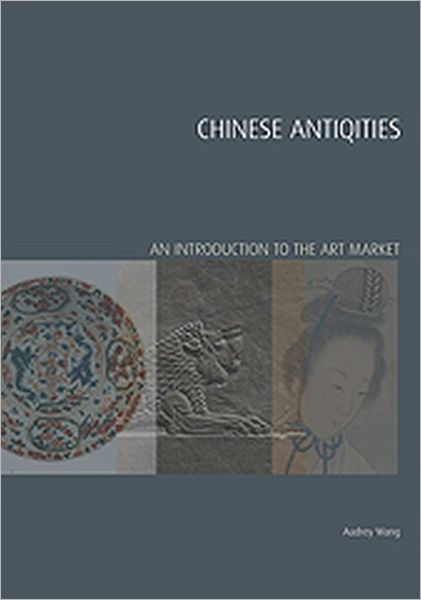 Cover for Audrey Wang · Chinese Antiquities: An Introduction to the Art Market - Handbooks in International Art Business (Hardcover Book) [New edition] (2012)