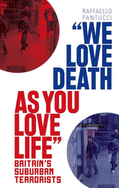 Cover for Raffaello Pantucci · 'We Love Death as You Love Life: Britain's Suburban Terrorists (Paperback Book) (2015)