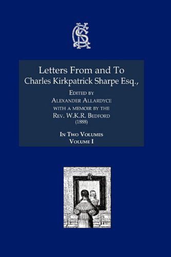 Cover for Charles Kirkpatrick Sharpe · Letters from and to Charles Kirkpatrick Sharpe Esq. - Charles Kirkpatrick Sharpe Collection (Paperback Book) (2011)