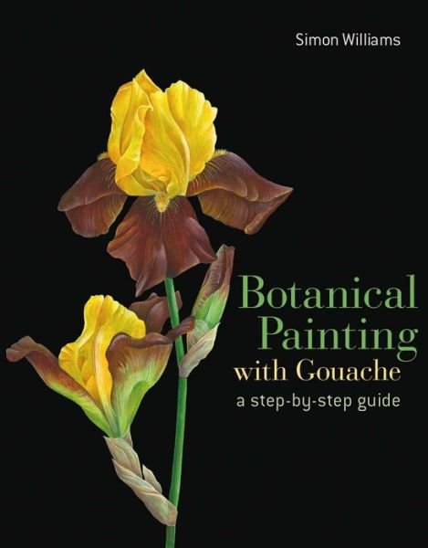 Cover for Simon Williams · Botanical Painting with Gouache (Inbunden Bok) (2016)