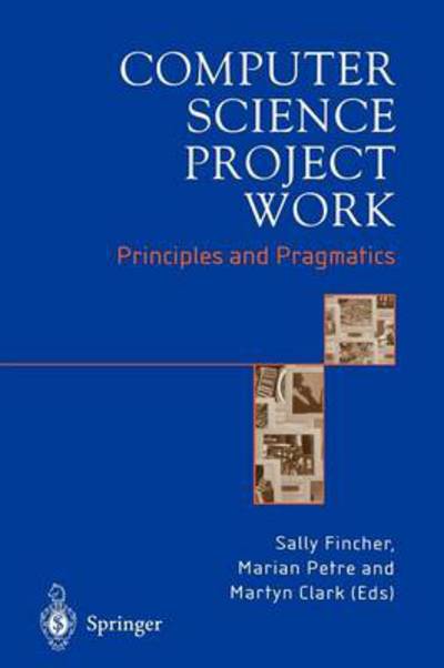 Cover for Sally Fincher · Computer Science Project Work: Principles and Pragmatics (Paperback Book) [Softcover reprint of hardcover 1st ed. 2001 edition] (2011)