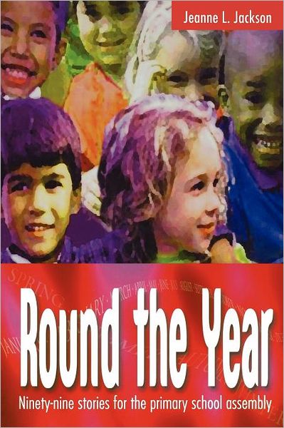 Cover for Jeanne L. Jackson · Round the Year: Ninety-nine Stories for the Primary School Assembly (Paperback Book) (2003)