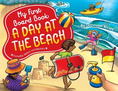 My First Board Book: A Day at the Beach - My First Board Book - Donovan Bixley - Kirjat - Hachette Aotearoa New Zealand - 9781869713652 - tiistai 5. huhtikuuta 2022