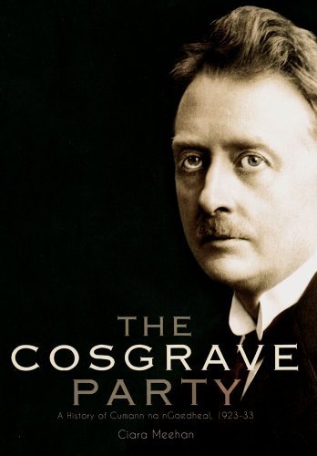 Cover for Ciara Meehan · The Cosgrave Party: a History of Cumann Na Ngaedheal, 1923-33 (Hardcover Book) (2010)