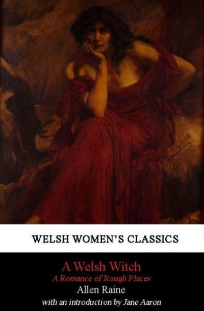 A Welsh Witch: A Romance of Rough Places - Allen Raine - Książki - Honno Ltd - 9781906784652 - 21 marca 2013