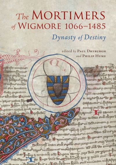 Cover for Paul Dryburgh-Philip Hume · The Mortimers of Wigmore, 1066-1485: Dynasty of Destiny (Hardcover Book) (2023)