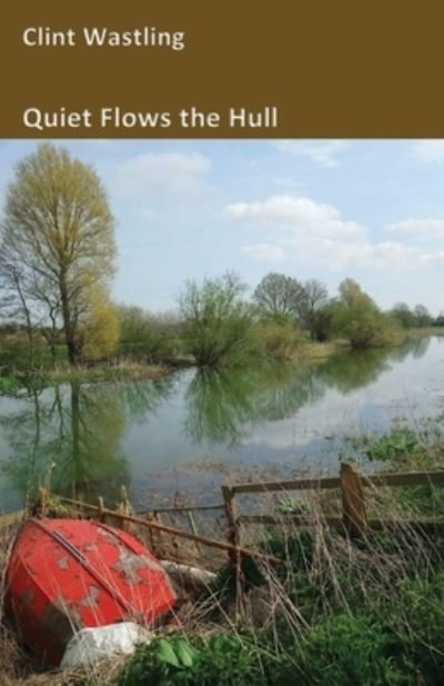 Cover for Clint Wastling · Quiet Flows the Hull (Paperback Book) (2023)