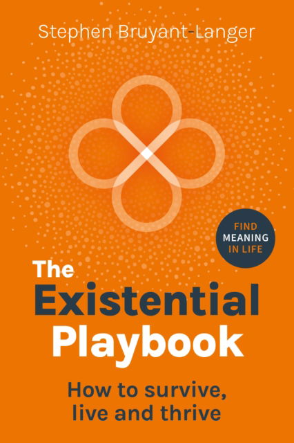 Cover for Stephen Bruyant-Langer · The Existential Playbook: How to survive, live and thrive (Taschenbuch) (2024)