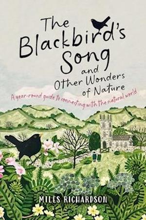 Cover for Miles Richardson · The Blackbird's Song &amp; Other Wonders of Nature: A year-round guide to connecting with the natural world (Paperback Book) (2025)