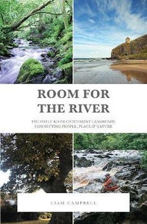 Cover for Liam Campbell · Room for the River: The Foyle River Catchment Landscape: Connecting People, Place and Nature (Hardcover Book) (2021)