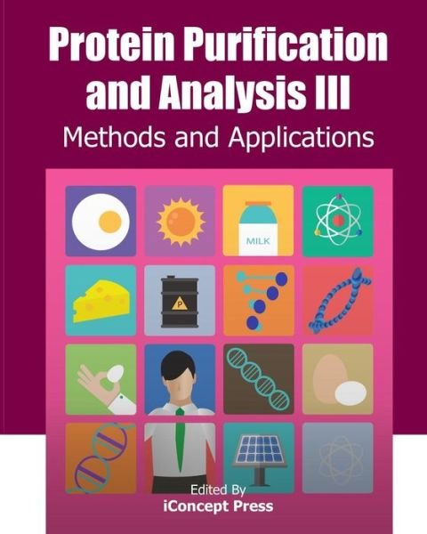 Protein Purification and Analysis Iii: Methods and Applications - Iconcept Press - Livros - iConcept Press - 9781922227652 - 2 de junho de 2014