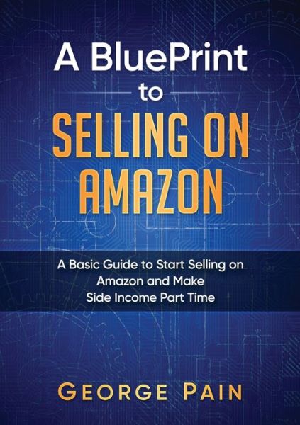 Cover for George Pain · BluePrint to Selling on Amazon (Book) (2019)