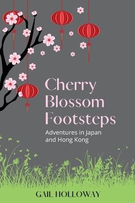 Cover for Gail Holloway · Cherry Blossom Footsteps: Adventures in Japan and Hong Kong (Paperback Book) (2020)