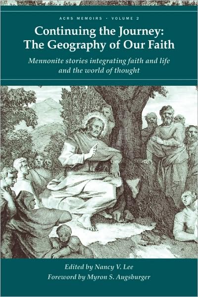 Continuing the Journey: the Geography of Our Faith - Nancy V Lee - Books - Cascadia Publishing House - 9781931038652 - November 30, 2009