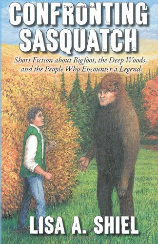 Cover for Lisa a Shiel · Confronting Sasquatch: Short Fiction about Bigfoot, the Deep Woods, and the People Who Encounter a Legend (Taschenbuch) (2012)