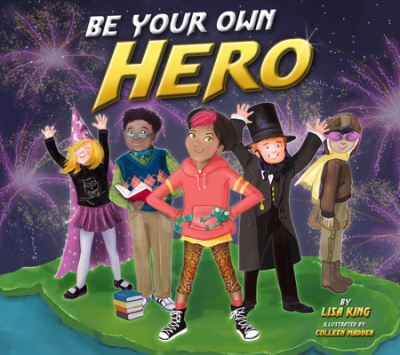 Be Your Own Hero - Lisa King - Książki - National Center for Youth Issues - 9781937870652 - 13 lutego 2020