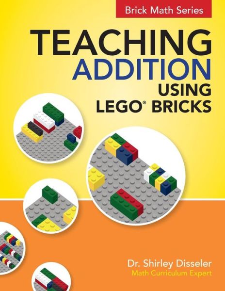 Teaching Addition Using LEGO Bricks - Dr. Shirley Disseler - Książki - Brigantine Media - 9781938406652 - 13 czerwca 2017