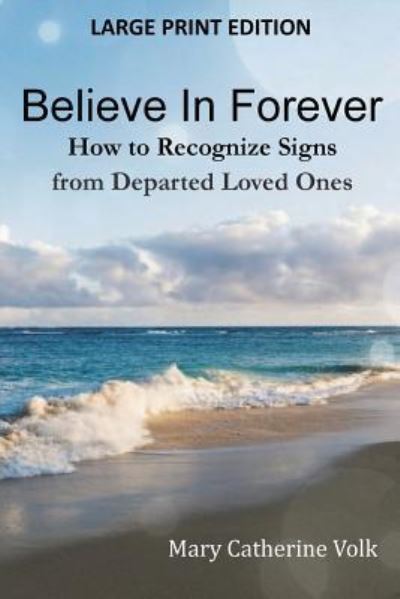 Believe In Forever LARGE PRINT - Mary Catherine Volk - Books - Stillwater River Publications - 9781946300652 - July 3, 2018