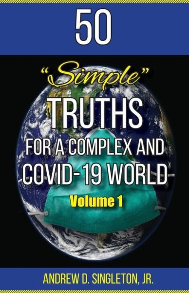 Cover for Singleton, Andrew, Jr · 50 Simple Truths For A Complex And Covid-19 World (Paperback Book) (2021)