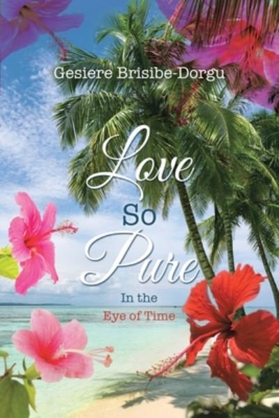 Cover for Gesiere Brisibe-Dorgu · Love So Pure: In the Eye of Time (Paperback Book) (2020)