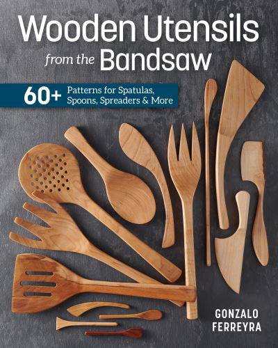 Cover for Gonzalo Ferreyra · Wooden Utensils from the Bandsaw: 60+ Patterns for Spatulas, Spoons, Spreaders &amp; More (Paperback Book) (2022)