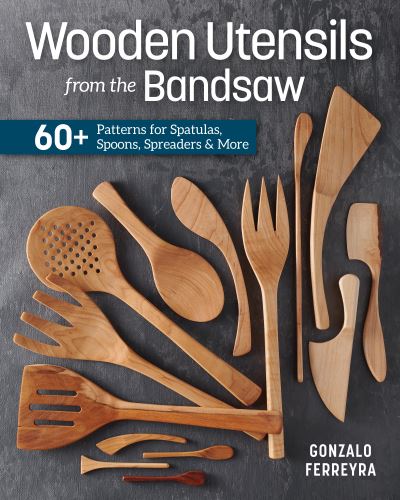 Wooden Utensils from the Bandsaw: 60+ Patterns for Spatulas, Spoons, Spreaders & More - Gonzalo Ferreyra - Livros - Cedar Lane Press - 9781950934652 - 20 de janeiro de 2022