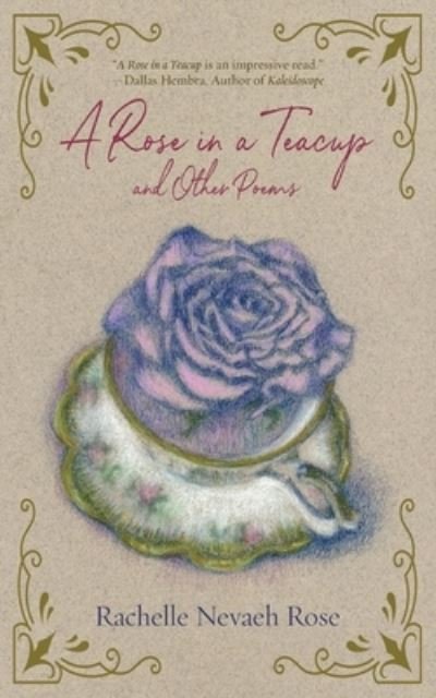 A Rose in a Teacup and Other Poems - Rachelle Nevaeh Rose - Books - Written Dreams Publishing - 9781951375652 - March 11, 2022