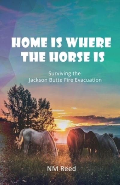 Home Is Where the Horse Is - Nm Reed - Boeken - Tattered Unicorn Publishing - 9781953904652 - 17 augustus 2021