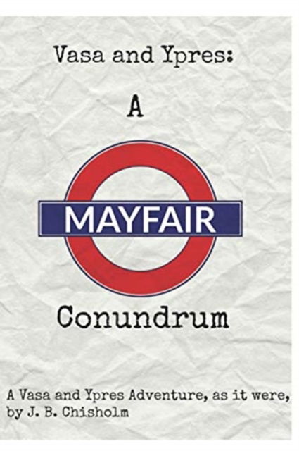 Cover for J B Chisholm · Vasa and Ypres: A Mayfair Conundrum - Vasa and Ypres (Taschenbuch) (2017)