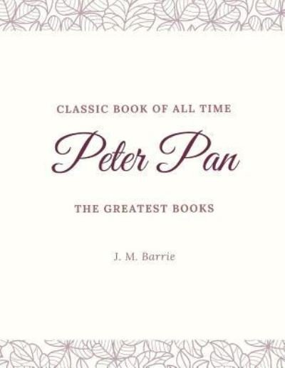 Peter Pan - James Matthew Barrie - Kirjat - Createspace Independent Publishing Platf - 9781973845652 - torstai 27. heinäkuuta 2017