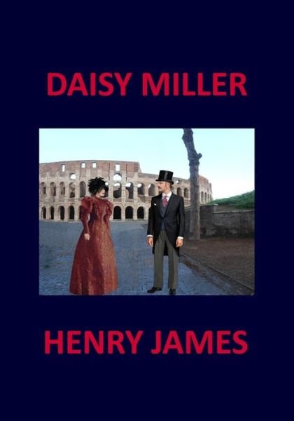 DAISY MILLER Henry James - Henry James - Książki - Createspace Independent Publishing Platf - 9781974033652 - 29 lipca 2017
