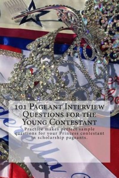 Juliette Edwards · 101 Pageant Interview Questions for the Young Contestant (Pocketbok) (2017)