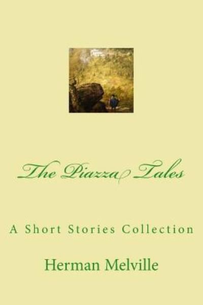 The Piazza Tales - Herman Melville - Bøger - Createspace Independent Publishing Platf - 9781979166652 - 25. oktober 2017