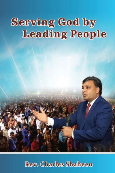 Cover for Rev Charles Shaheen · Serving God by Leading People (Paperback Book) (2017)