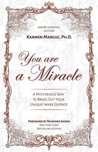 Cover for Karmen Marguc Ph.D. · You are a Miracle A Mysterious Way to Bring Out Your Unique Inner Essence (Paperback Book) (2018)