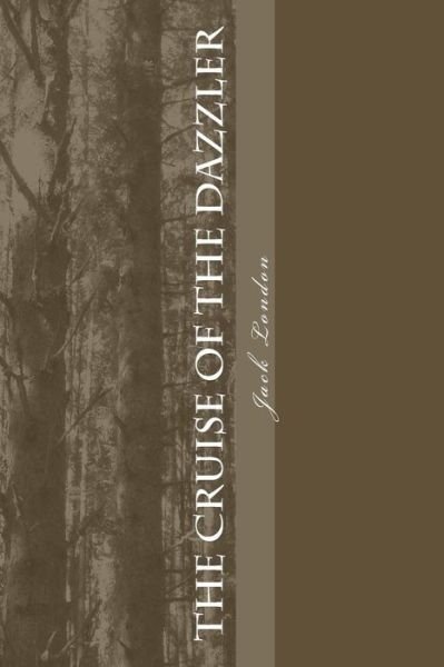 The Cruise of the Dazzler - Jack London - Bøger - Createspace Independent Publishing Platf - 9781985275652 - 28. februar 2018
