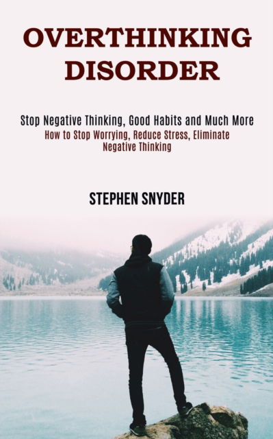 Overthinking Disorder - Stephen Snyder - Books - Knowledge Icons - 9781990084652 - November 5, 2020